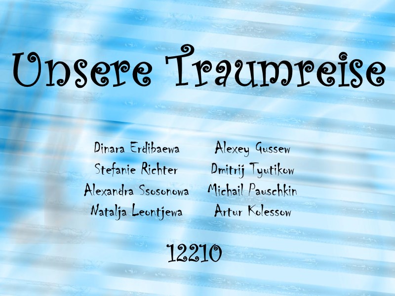 Unsere Traumreise Dinara Erdibaewa Stefanie Richter Alexandra Ssosonowa Natalja Leontjewa Alexey Gussew Dmitrij Tyutikow